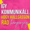 Így kommunikálj hogy hallgasson rád